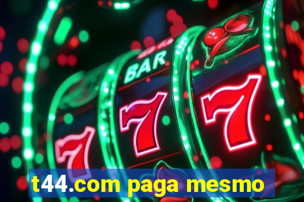 t44.com paga mesmo